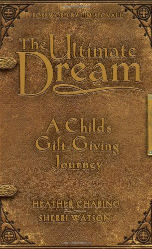 The Ultimate Dream: A Child's Gift-Giving Journey by Heather Chabino and Sherri Watson