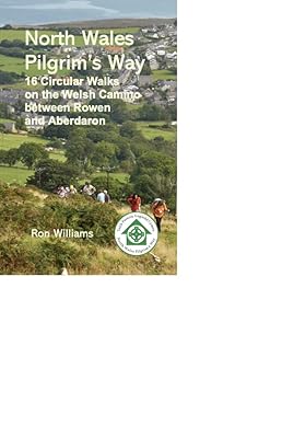 North Wales Pilgrim's Way: 16 Circular walks on the Welsh Camino between Holywell and Rowen