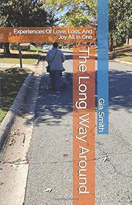 The Long Way Around: Experiences Of Love, Loss, And Joy All In One