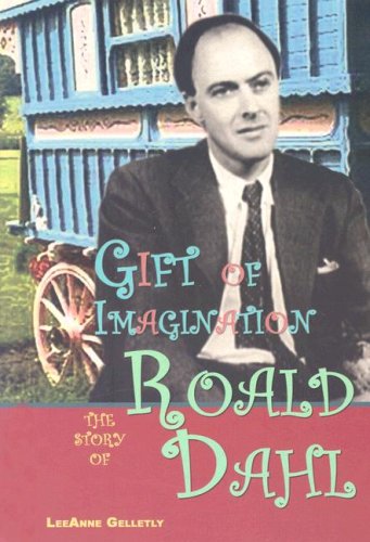 Gift of Imagination: The Story of Roald Dahl by LeeAnne Gelletly