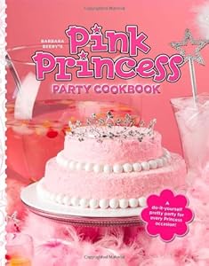 Barbara Beery's Pink Princess Party Cookbook