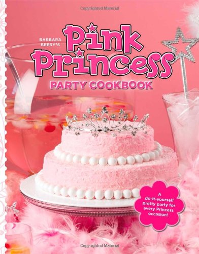 Barbara Beery's Pink Princess Party Cookbook by Barbara Beery