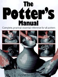 The Potter's Manual: Complete, Practical Essential Reference for All Potters