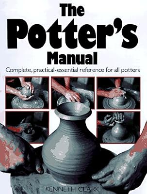 The Potter's Manual: Complete, Practical Essential Reference for All Potters