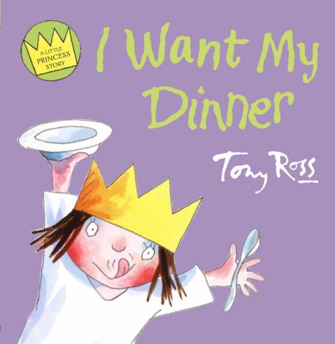I Want My Dinner (Little Princess) by Tony Ross
