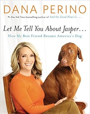 Let Me Tell You about Jasper . . .: How My Best Friend Became America's Dog