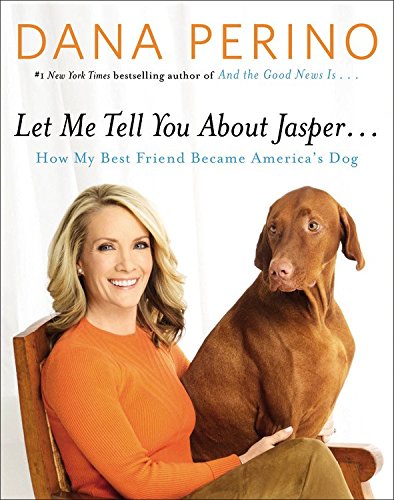 Let Me Tell You about Jasper . . .: How My Best Friend Became America's Dog by Dana Perino