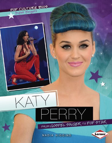 Katy Perry: From Gospel Singer to Pop Star (Pop Culture Bios) by Nadia Higgins