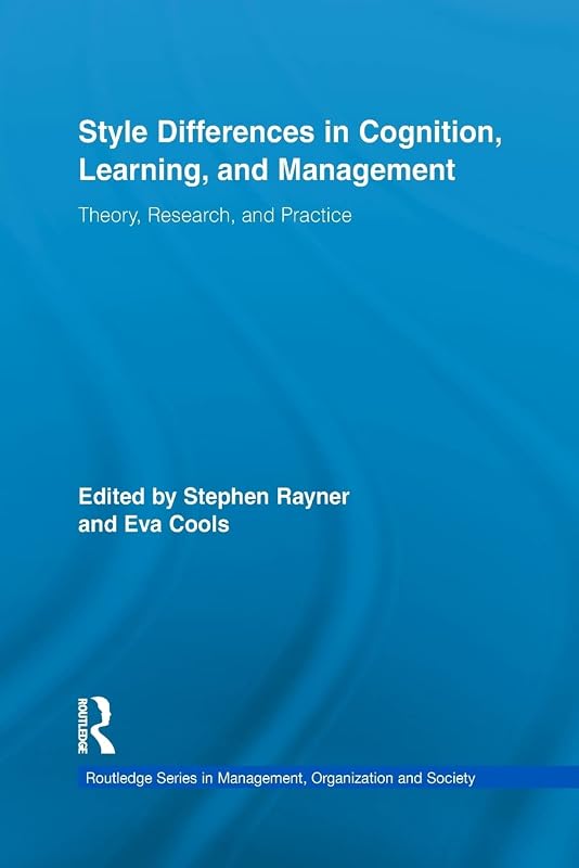 Style Differences in Cognition, Learning, and Management: Theory, Research, and Practice (Routledge Series in Management, Organization and Society) ... in Management, Organizations and Society) by Stephen Rayner