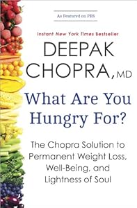 What Are You Hungry For?: The Chopra Solution to Permanent Weight Loss, Well-Being, and Lightness of Soul