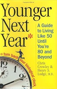 Younger Next Year: A Guide to Living Like 50 Until You're 80 and Beyond