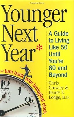 Younger Next Year: A Guide to Living Like 50 Until You're 80 and Beyond