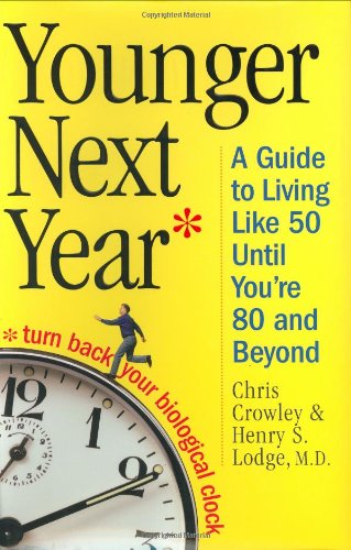 Younger Next Year: A Guide to Living Like 50 Until You're 80 and Beyond by Chris Crowley