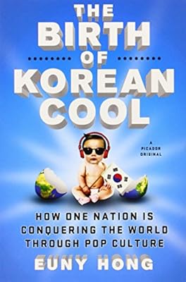 The Birth of Korean Cool: How One Nation Is Conquering the World Through Pop Culture