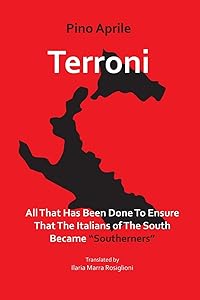Terroni: All That Has Been Done to Ensure that the Italians of the South Became "Southerners" (VIA Folios) by Pino Aprile