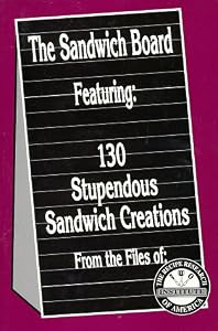 The Sandwich Board Featuring : 130 Stupendous Sandwich Creations by Robert F. Schissel