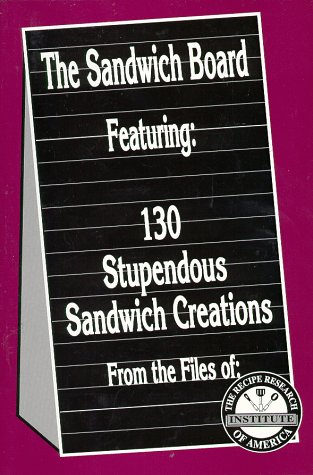 The Sandwich Board Featuring : 130 Stupendous Sandwich Creations by Robert F. Schissel