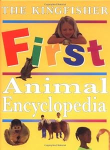 The Kingfisher First Animal Encyclopedia (Kingfisher First Reference)