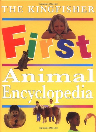 The Kingfisher First Animal Encyclopedia (Kingfisher First Reference) by John Farndon
