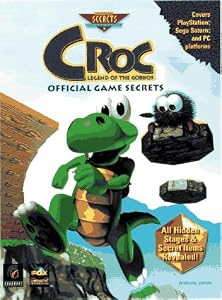 Croc: Legend of the Gobbos: Official Game Secrets (Secrets of the Games Series) by Anthony James