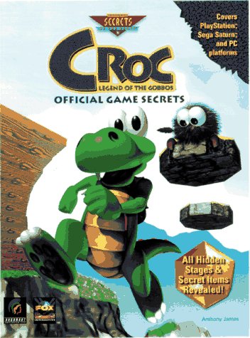 Croc: Legend of the Gobbos: Official Game Secrets (Secrets of the Games Series) by Anthony James