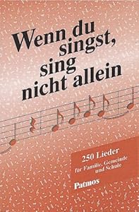 Wenn du singst, sing nicht allein. 250 Lieder für Familie, Gemeinde und ...