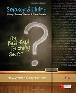 The Best-Kept Teaching Secret: How Written Conversations Engage Kids, Activate Learning, Grow Fluent Writers . . . K-12 by Harvey "Smokey" A. Daniels  ,
