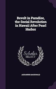 Revolt in Paradise, the Social Revolution in Hawaii After Pearl Harbor by Alexander MacDonald