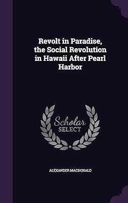 Revolt in Paradise, the Social Revolution in Hawaii After Pearl Harbor