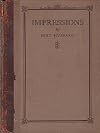 Impressions Being Short Sketches and Intimacies Concerning Elbert Hubbard, the Roycroft and Things Roycroftie, Together with Some Autobiography