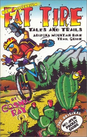 Fat Tire Tales & Trails: Arizona Mountain Bike Trail Guide by Cosmic Ray
