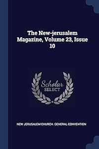The New-jerusalem Magazine, Volume 23, Issue 10 by New Jerusalem Church General Convention