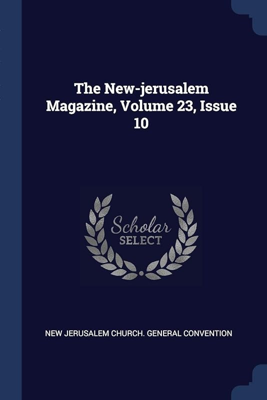 The New-jerusalem Magazine, Volume 23, Issue 10 by New Jerusalem Church General Convention