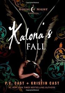 Kalona's Fall: A House of Night Novella by P. C. Cast