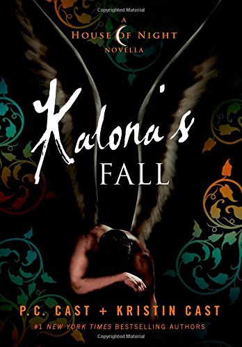Kalona's Fall: A House of Night Novella by P. C. Cast