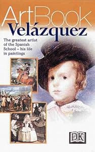 Velasquez: The Genius of the Spanish School--His Life in Paintings
