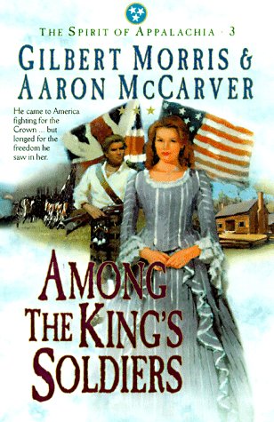 Among the King's Soldiers (The Spirit of Appalachia, Book 3) by Gilbert Morris