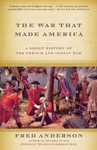 The War That Made America: A Short History of the French and Indian War by Fred Anderson