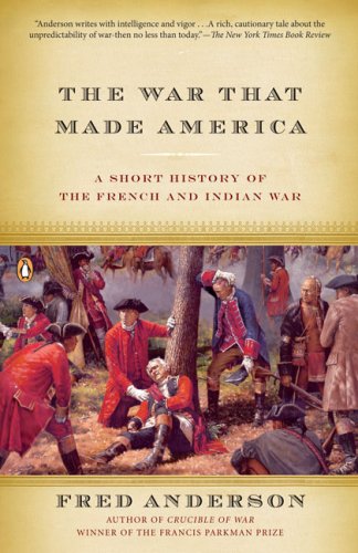 The War That Made America: A Short History of the French and Indian War by Fred Anderson