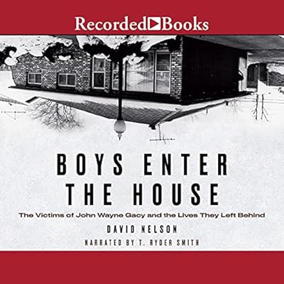 Boys Enter the House: The Victims of John Wayne Gacy and the Lives They Left Behind
