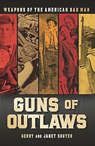 Guns of Outlaws: Weapons of the American Bad Man