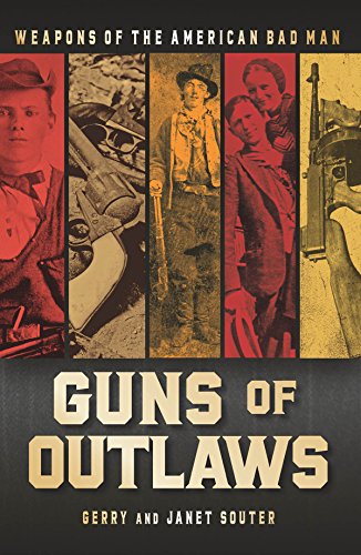 Guns of Outlaws: Weapons of the American Bad Man by Gerry Souter