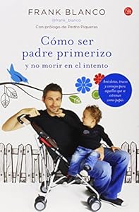 C&oacute;mo ser padre primerizo by Francisco Blanco