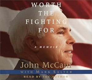 Worth the Fighting For: A Memoir by John McCain