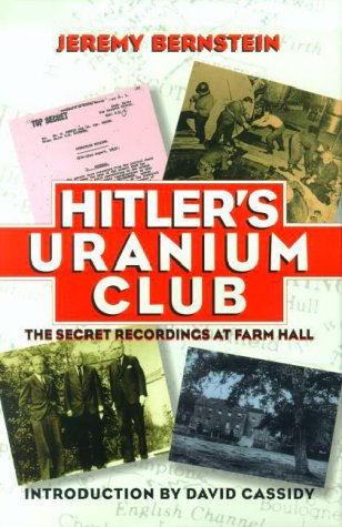 Hitler's Uranium Club: The Secret Recordings at Farm Hall by Jeremy Bernstein