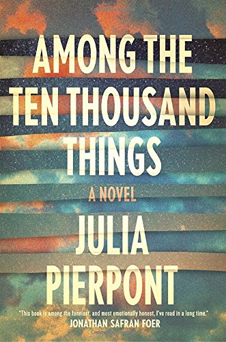 Among the Ten Thousand Things: A Novel by Julia Pierpont