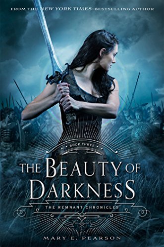 The Beauty of Darkness: The Remnant Chronicles: Book Three by Mary E. Pearson