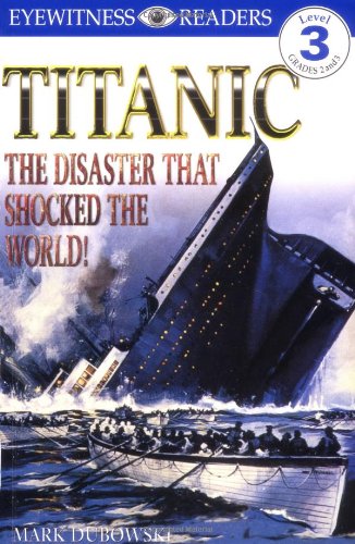 DK Readers: Titanic: The Disaster That Shocked the World! (Level 3: Reading Alone) by Mark Dubowski