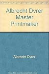 Albrecht Dvrer Master Printmaker