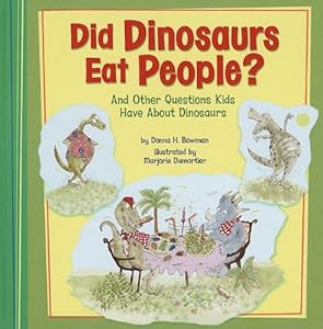 Did Dinosaurs Eat People?: And Other Questions Kids Have About Dinosaurs